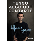 Tengo Algo Que Contarte, De Aguirre, Alfonso. Serie Autoayuda, Vol. 0.0. Editorial Aguilar, Tapa Blanda, Edición 1.0 En Español, 2022