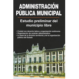 Administración Pública Municipal Estudio Preliminar Trillas 