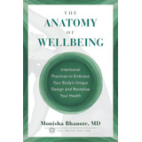 The Anatomy Of Wellbeing: Intentional Practices To Embrace Your Body's Unique Design And Revitali..., De Bhanote, Monisha. Editorial Lioncrest Pub, Tapa Blanda En Inglés