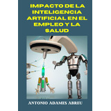 Libro: Impacto De La Inteligencia Artificial En El Empleo Y 