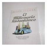 Libro El Millonario Instantaneo - Mark Fisher