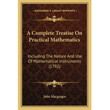 Libro A Complete Treatise On Practical Mathematics: Inclu...