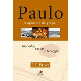 Paulo, O Apóstolo Da Graça Editora Shedd - F. F. Bruce