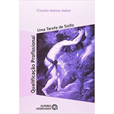Qualificação Profissional: Uma Tarefa De Sísifo, De Claudia Mattos Kober. Editora Autores Associados, Capa Mole, Edição 1 Em Português, 2004