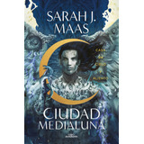 Cudad Medialuna 2: Casa De Cielo Y Aliento - Sarah J. Maas