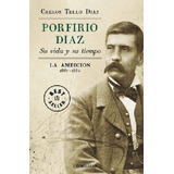 Porfirio Díaz. Su Vida Y Su Tiempo Ii