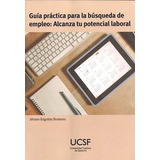Guia Practica Para La Busqueda De Empleo De Al, De Alvaro Irigoitia Romero. Editorial Univ. Catolica De Santa Fe En Español