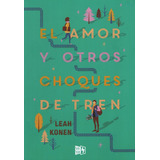 El Amor Y Otros Choques De Tren