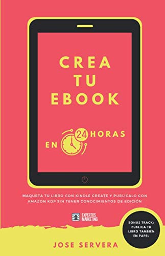 Crea Tu Ebook En 24 Horas: Maqueta Tu Libro Con Kindle Creat