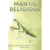 Libro: Mantis Religiosa: Datos Curiosos Sobre Los Insectos