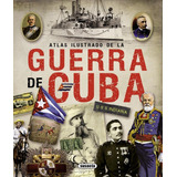 Atlas Ilustrado. La Guerra De Cuba. Editorial Susaeta En Español. Tapa Dura