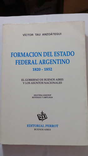 Formación Del Estado Federal Argentino. (1820-1852).el Gobie