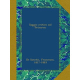 Libro: Saggio Critico Sul Petrarca; (italian Edition)