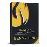 Bom Dia, Espírito Santo - Benny Hinn