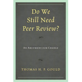 Do We Still Need Peer Review?, De Thomas H. P. Gould. Editorial Scarecrow Press, Tapa Blanda En Inglés