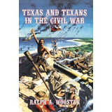 Texas And Texans In The Civil War, De Ralph A Wooster. Editorial Eakin Press, Tapa Blanda En Inglés