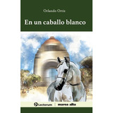 En Un Caballo Blanco: No, De Ortiz, Orlando. Serie No, Vol. No. Editorial Lectorum, Tapa Blanda, Edición No En Español, 1