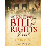 Book : The Know Your Bill Of Rights Book - Sean Patrick