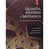 Livro Quanta, Matéria E Mudança - Volume 1 - Peter Atkins, Julio De Paula E Ronald Friedman [2011]