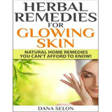 Libro Herbal Remedies For Glowing Skin - Dana Selon