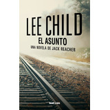 El Asunto, De Child, Lee. Editorial Blatt & Rios, Tapa Blanda En Español, 2023