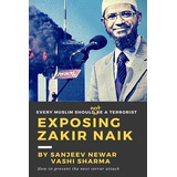 Exposing Zakir Naik : Every Muslim Should Not Be A Terror...