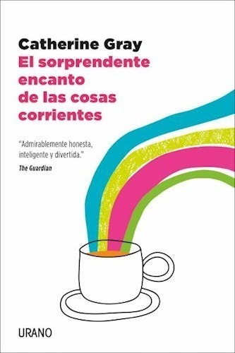 El Sorprendente Encanto De Las Cosas Corrientes, De Catherine Grat. Editorial Urano, Tapa Blanda En Español