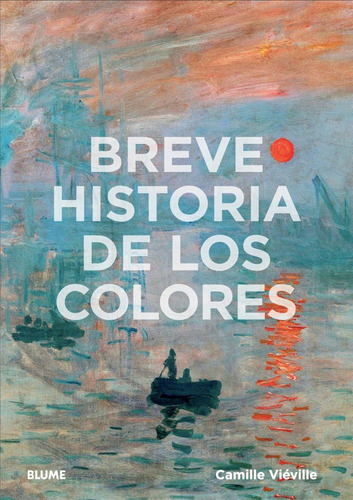 Libro Breve Historia De Los Colores, De Camille Vieville. Editorial Blume, Tapa Dura, Edición 1 En Español, 2023