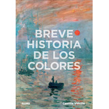 Libro Breve Historia De Los Colores, De Camille Vieville. Editorial Blume, Tapa Dura, Edición 1 En Español, 2023