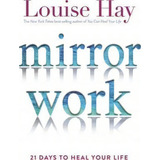 Mirror Work: 21 Days To Heal Your Life, De Louise Hay. Editorial Hay House Inc, Tapa Blanda En Inglés