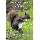 Libro Grey Squirrel Control: With An Air Rifle - Barnett,...