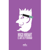 El Arte De Perdurar, De Hiriart, Hugo. Serie Ensayo Editorial Almadía, Tapa Blanda En Español, 2010