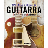 Libro Aprenda A Tocar La Guitarra Eléctrica Y Acústica