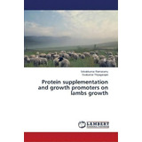 Protein Supplementation And Growth Promoters On Lambs Growth, De Ramasamy Selvakkumar. Editorial Lap Lambert Academic Publishing, Tapa Blanda En Inglés