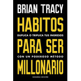 Habitos Para Ser Millonario, De Brian Tracy. Editorial Reverté Management, Tapa Pasta Blanda, Edición 1 En Español, 2020