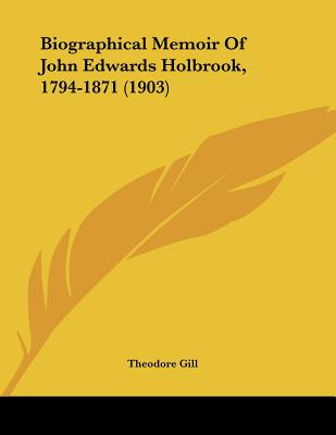 Libro Biographical Memoir Of John Edwards Holbrook, 1794-...
