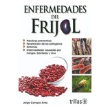 Enfermedades Del Frijol, De Campos Avila, Jorge., Vol. 1. Editorial Trillas, Tapa Blanda En Español, 1987