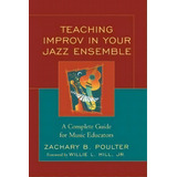 Teaching Improv In Your Jazz Ensemble, De Zachary B. Poulter. Editorial Rowman Littlefield, Tapa Blanda En Inglés