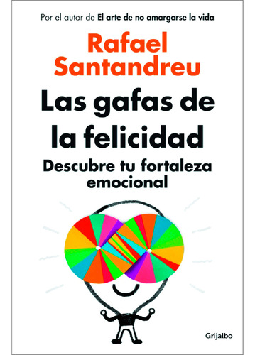 Las Gafas De La Felicidad: Descubre Tu Fortaleza Emocional. Rafael Santandreu. Editorial Grijalbo En Español. Tapa Blanda