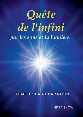 Quete De L'infini Par Les Sons Et La Lumiere, Tome 1 : La...