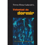 Voluntad De Dormir, De Teresa Elena Cadavid G.. Editorial La Carreta Editores, Tapa Blanda, Edición 2016 En Español