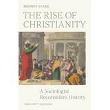 The Rise Of Christianity: A Sociologist Reconsiders History, De Stark, Rodney. Editorial Princeton Univ Pr, Tapa Blanda En Inglés