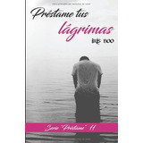 Libro: Préstame Tus Lágrimas: Serie Préstame 11 (spanish