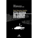 Esta Guerra No Termina En Ucrania, De , Sánchez Cedillo, Raúl. Editorial Katakrak, Tapa Blanda En Español