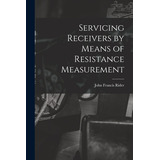 Libro Servicing Receivers By Means Of Resistance Measurem...