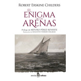 Libro El Enigma De Las Arenas - Erskine Childers Robert - Edhasa