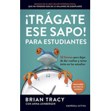 Tragate Ese Sapo Para Estudiantes, De Brian Tracy. Editorial Empresa Activa, Tapa Blanda En Español, 2022