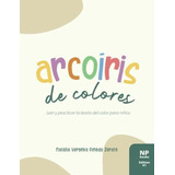 Arcoíris De Colores: Libro De Actividades Ilustrado Para Leer Y Practicar La Teoría Del Color Para Niños (spanish Edition), De Pinedo Zarate, Natalia Varenka. Editorial Oem, Tapa Dura En Español