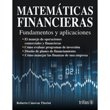 Matemáticas Financieras Fundamentos Y Aplicaciones, De Canovas Theriot, Roberto., Vol. 1. Editorial Trillas, Tapa Blanda, Edición 1a En Español, 2004