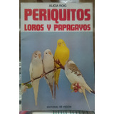 Periquitos, Loros Y Papagayos - Alicia Roig